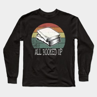 All Booked Up Funny Book Lovers Reading Gift Long Sleeve T-Shirt